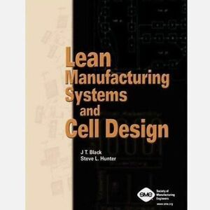 Lean Manufacturing Systems and Cell Design by Steve L. Hunter and J. T. Black